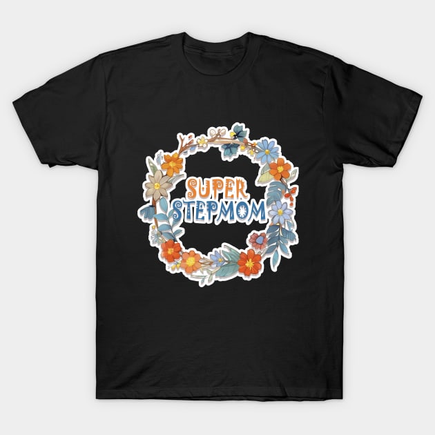 Super Stepmom Best Stepmom Ever T-Shirt by LycheeDesign